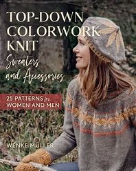Top-Down Colorwork Knit Sweaters and Accessories by Wenke Muller from Stackpole